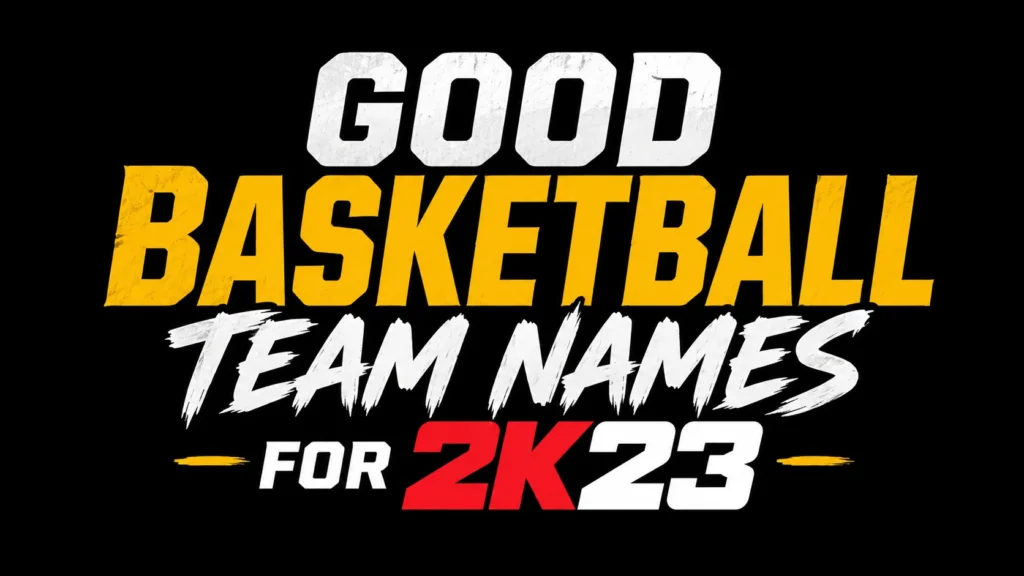 Good Basketball Team Names for 2K23:  Creative and Winning Ideas