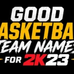 Good Basketball Team Names for 2K23:  Creative and Winning Ideas